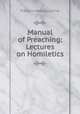 Manual of Preaching: Lectures on Homiletics, Franklin Woodbury Fisk 