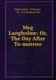 Meg Langholme: Or, The Day After To-morrow, Molesworth, W Rainey , W. & R. Chambers Ltd 