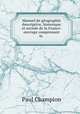 Manuel de geographie descriptive, historique et sociale de la France: ouvrage comprenant la ., Paul Champion 