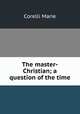 The master-Christian; a question of the time, Marie Corelli 