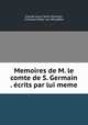 Memoires de M. le comte de S. Germain . ecrits par lui meme, Claude Louis Saint Germain, Christian Peter von Wimpffen 
