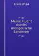 Meine Flucht durchs mongolische Sandmeer, Franz Wlad 