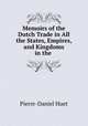 Memoirs of the Dutch Trade in All the States, Empires, and Kingdoms in the ., Pierre-Daniel Huet 