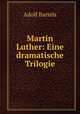 Martin Luther: Eine dramatische Trilogie, Adolf Bartels 