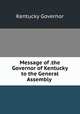 Message of .the Governor of Kentucky to the General Assembly ., Kentucky Governor 
