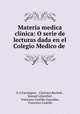 Materia medica clinica: O serie de lecturas dada en el Colegio Medico de ., E.A. Farrington 