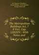 The Metropolitan Buildings Act, 7 & 8 Vict. Cap. LXXXIV.: With Notes and ., Sir Thomas Chambers , Great Britain, Great Britain, George Tattersall 