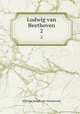 Ludwig van Beethoven. 2, Wilhelm Joseph von Wasielewski 