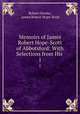 Memoirs of James Robert Hope-Scott of Abbotsford: With Selections from His .. 1, Robert Ornsby, James Robert Hope-Scott 