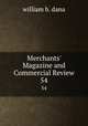 Merchants` Magazine and Commercial Review. 54, william b. dana 