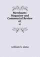 Merchants` Magazine and Commercial Review. 61, william b. dana 