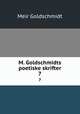 M. Goldschmidts poetiske skrifter. 7, Meir Goldschmidt 
