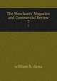 The Merchants` Magazine and Commercial Review. 7, william b. dana 