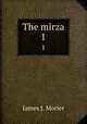 The mirza. 1, James J. Morier 