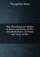 The Miscellaneous Works, in Prose and Verse, of Mrs. Elizabeth Rowe: In Prose and Verse of Mrs .. 1, Theophilus Rowe 