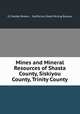 Mines and Mineral Resources of Shasta County, Siskiyou County, Trinity County, G Chester Brown , California State Mining Bureau 
