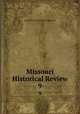 Missouri Historical Review. 9, State Historical Society of Missouri 