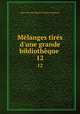 Mlanges tirs d`une grande bibliothque .. 12, Marc Antoine Rene de Voyer Argenson 