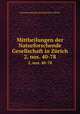 Mittheilungen der Naturforschende Gesellschaft in Zrich. 2, nos. 40-78, Naturforschende Gesellschaft in Zurich 