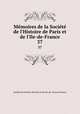 Mmoires de la Socit de l`Histoire de Paris et de l`Ile-de-France. 37, 