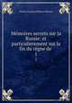 Memoires secrets sur la Russie: et particulierement sur la fin du regne de ., Charles Francois Philibert Masson 