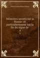 Memoires secrets sur la Russie: et particulierement sur la fin du regne de ., Charles Francois Philibert Masson 