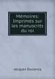 Memoires: Imprimes sur les manuscrits du roi, Jacques Duclercq 