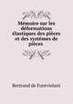 Memoire sur les deformations elastiques des pieces et des systemes de pieces ., Bertrand de Fontviolant 