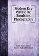 Modern Dry Plates: Or, Emulsion Photography, Josef Maria Eder , Henry Baden Pritchard 
