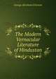 The Modern Vernacular Literature of Hindustan, George Abraham Grierson 