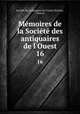 Mmoires de la Socit des antiquaires de l`Ouest. 16, Poitiers 