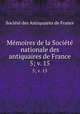 Mmoires de la Socit nationale des antiquaires de France. 5; v. 15, 