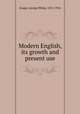 Modern English, its growth and present use, Krapp, George Philip, 1872-1934 