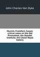 Munich, Frankfort, Cassel; critical notes on the Old Pinacothek, the Staedel Institute, the Cassel Royal Gallery, John Charles van Dyke 