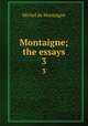 Montaigne; the essays. 3, Montaigne Michel de 