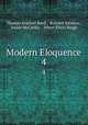Modern Eloquence. 4, Thomas Brackett Reed , Rossiter Johnson , Justin McCarthy , Albert Ellery Bergh 