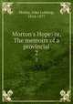 Morton`s Hope: or, The memoirs of a provincial. 2, Motley, John Lothrop, 1814-1877 