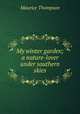 My winter garden; a nature-lover under southern skies, Maurice Thompson 