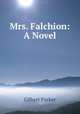 Mrs. Falchion: A Novel, Parker Gilbert 