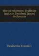 Morias enkomion: Stultitiae laudatio. Desiderii Erasmi declamatio, Erasmus Desiderius 