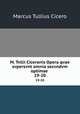 M. Tvllii Ciceronis Opera qvae svpersvnt omnia secvndvm optimae .. 19-20, Marcus Tullius Cicero 