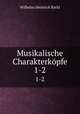 Musikalische Charakterkpfe. 1-2, Wilhelm Heinrich Riehl 