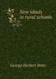 New ideals in rural schools, Betts, George Herbert 