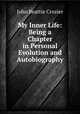 My Inner Life: Being a Chapter in Personal Evolution and Autobiography, Crozier John Beattie 