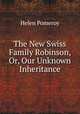 The New Swiss Family Robinson, Or, Our Unknown Inheritance, Helen Pomeroy 