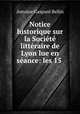 Notice historique sur la Societe litteraire de Lyon lue en seance: les 15 ., Antoine Gaspard Bellin 