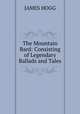 The Mountain Bard: Consisting of Legendary Ballads and Tales, James Hogg 