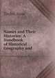 Names and Their Histories: A Handbook of Historical Geography and ., Taylor, Isaac 