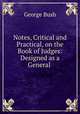 Notes, Critical and Practical, on the Book of Judges: Designed as a General ., Bush, George 