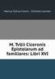 M. Tvllii Ciceronis Epistolarum ad familiares: Libri XVI., Marcus Tullius Cicero , Christian Juncker 